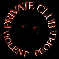 VIOLENT PEOPLE PRIVATE CLUB