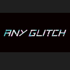Any Glitch