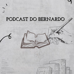 Podcast do Bernardo