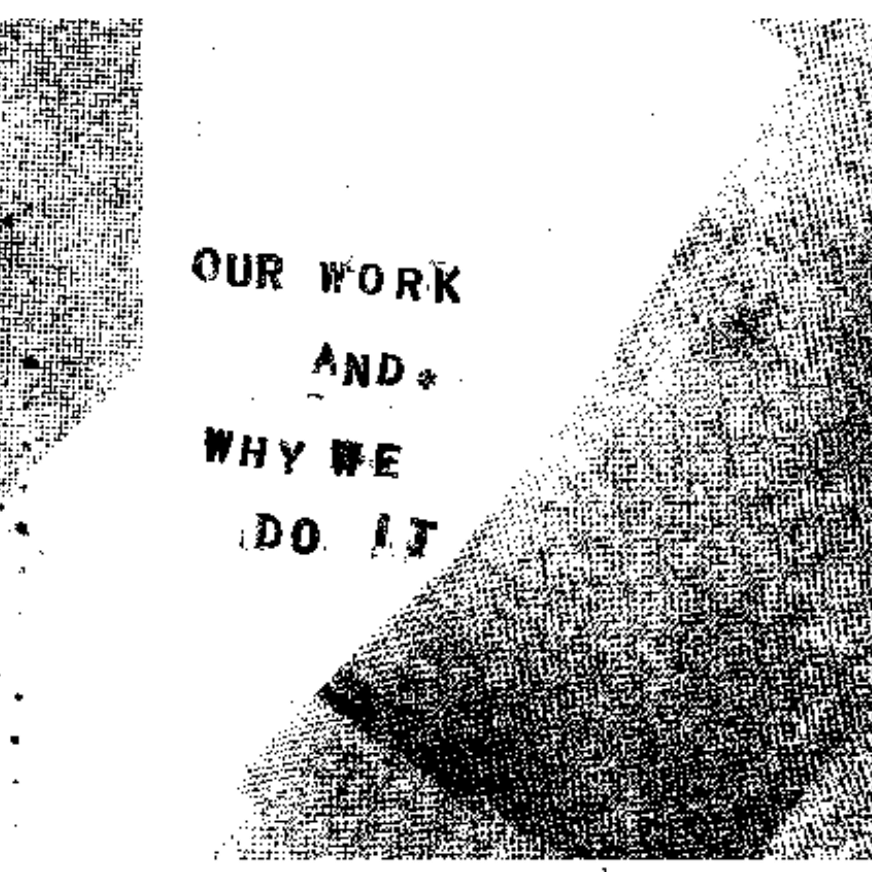 Our Work and Why We Do It