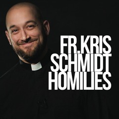 Fr. Kris Schmidt Homilies