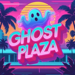 GHOST PLAZA