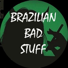 brazilian bad stuFF