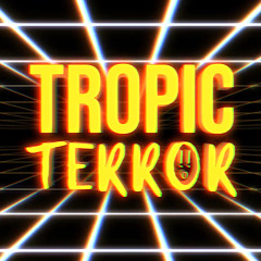 TROPIC TERROR