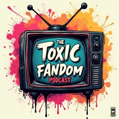 Toxic Fandom Podcast