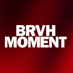 BRVH MOMENT