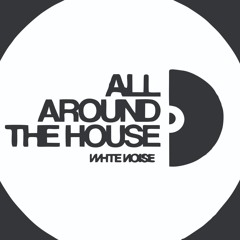 WHITE NOISE: ALL AROUND THE HOUSE