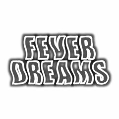 Fever Dreams