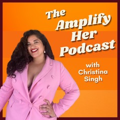 The Amplify Her Podcast by Christina Singh