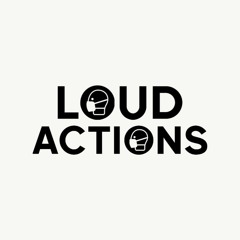 LOUD ACTIONS