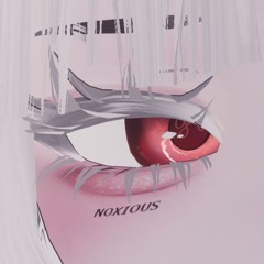 NOXIOUS ᴵᴿᴸ