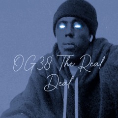 🎙️OG38🎙️🔥 Real Deal Real Life 🔥