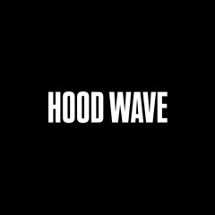 HOOD WAVE