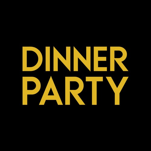 Stream Dinner Party music Listen to songs, albums, playlists for free
