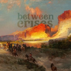 Between Crises