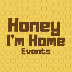Honey I’m Home Events