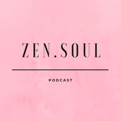 Zen.Soul Podcast