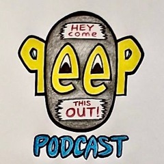 Hey come PEEP this out! (Podcast)