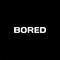 BORED