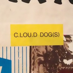 C.lou.d Dog(s)