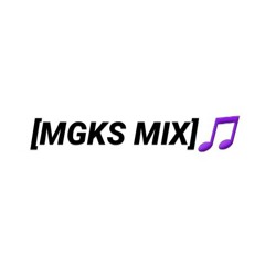 [MGKS MIX]🎵