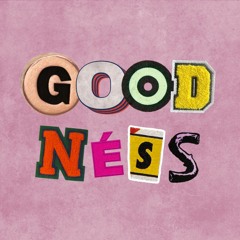 GOOD NESS