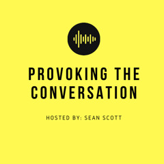 Provoking the conversation Podcast