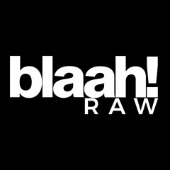 blaah! Raw