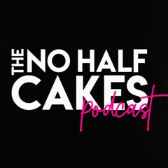 No Half Cakes Podcast