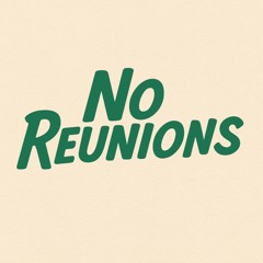 NO REUNIONS