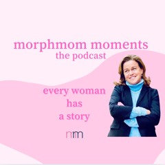 morphmom moments:  the podcast