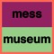 Mess Museum