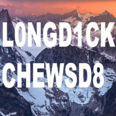 L0ngD1ckChewsD8