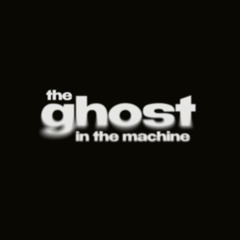 The Ghost in the Machine