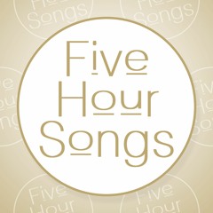 Five Hour Songs