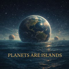 Planets Are Islands