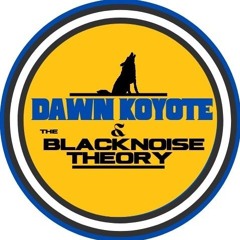 Dawn Koyote & The Black Noise Theory