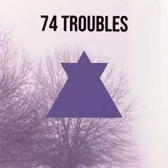 74 Troubles