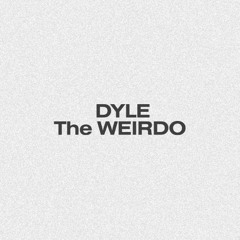 Dyle, The Weirdo