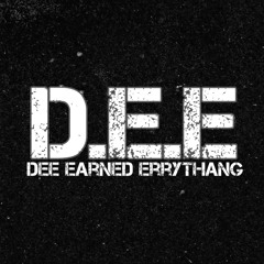 D.E.E (Dee Earned Errythang)