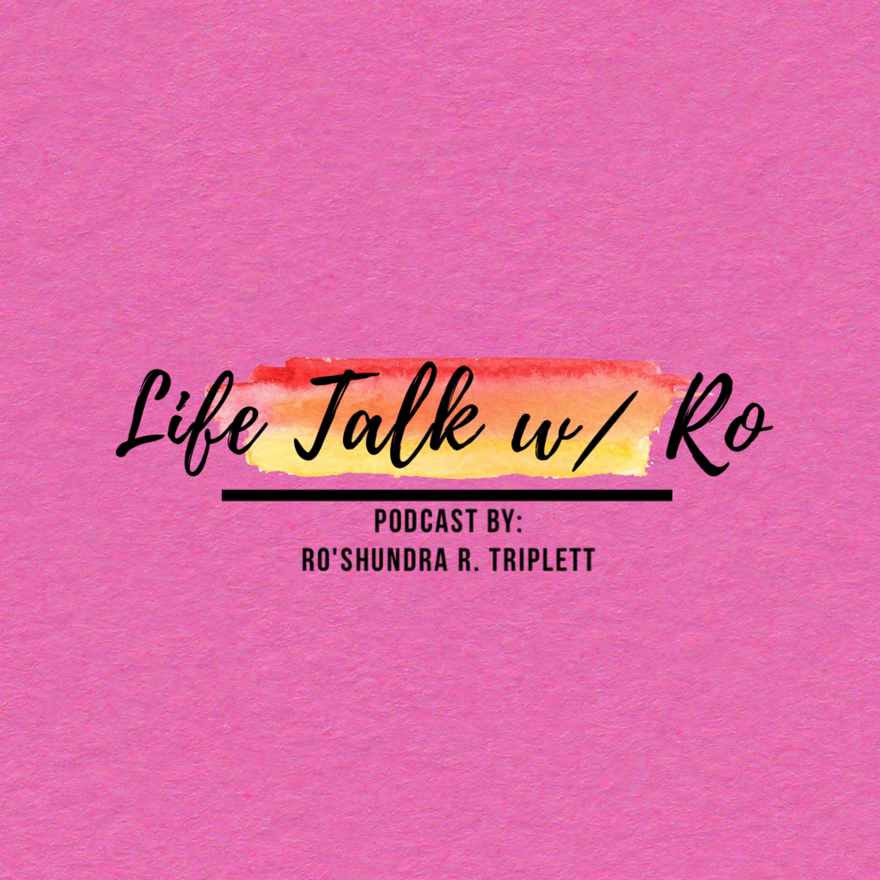 Life Talk w/ Ro