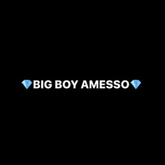 BIG BOY AMESSO