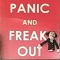 PANIC AND FREAK OUT