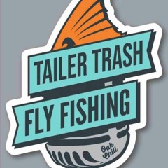 Tailer Trash Fly Fishing Podcast