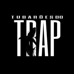 TUBARÕES D' TRAP🦈