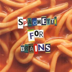 Spaghetti For Brains