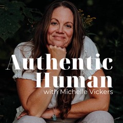 Authentic Human with Michelle Vickers