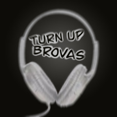 TURN UP BROVAS