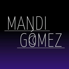 ★ Mandi Gómez ★