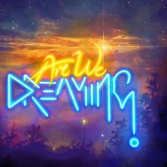Are We Dreaming?